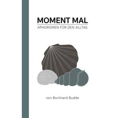 Moment Mal, Gebundene Ausgabe von Burkhard Budde, BoD – Books on Demand, 978-3-7557-1740-9