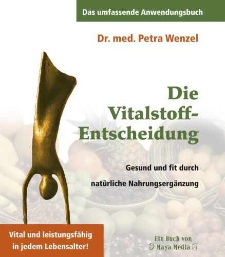 Wenzel Petra - Die Vitalstoff-Entscheidung: Gesund und fit durch natürliche Nahrungsergänzung. Vital und leistungsfähig in jedem Lebensalter! - Preis vom 11.10.2026 03:10:56 h