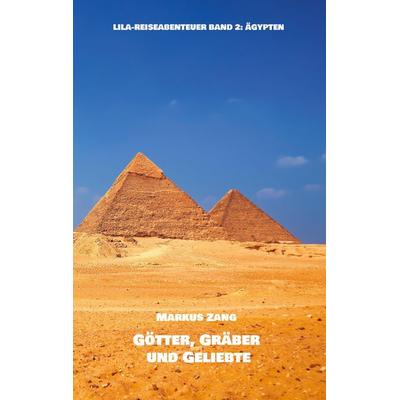 Götter, Gräber und Geliebte, Taschenbuch von Markus Zang, Twentysix Love, 978-3-7407-1445-1