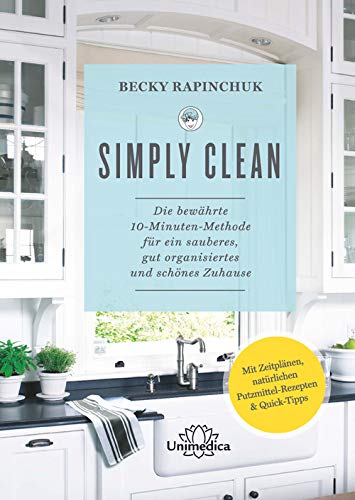 Becky Rapinchuk - Simply Clean: Die bewährte 10-Minuten-Methode für ein sauberes, gut organisiertes und schönes Zuhause. Mit Zeitplänen, natürlichen Putzmittel-Rezepten & Quick-Tipps. - Preis vom 13.10.2026 11:25:28 h