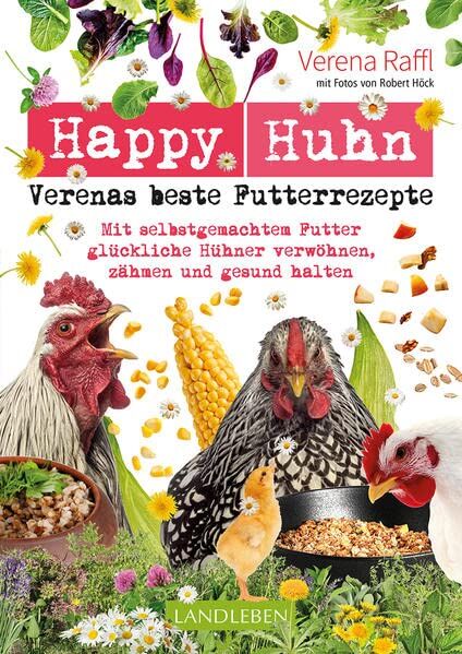 Verena Raffl - Happy Huhn – Verenas beste Futterrezepte: Mit selbstgemachtem Futter glückliche Hühner verwöhnen, zähmen und gesund halten (Cadmos LandLeben) - Preis vom 14.10.2026 23:07:16 h