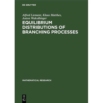 Equilibrium Distributions of Branching Processes, Gebundene Ausgabe von Alfred Liemant,Klaus Matthes,Anton Wakolbinger, De Gruyter, 978-3-11-247179-1