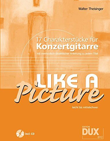 Walter Theisinger - Like A Picture (inkl. CD): 17 Charakterstücke für Konzertgitarre mit methodisch-didaktischer Anleitung zu jedem Titel - Preis vom 18.10.2026 15:28:09 h