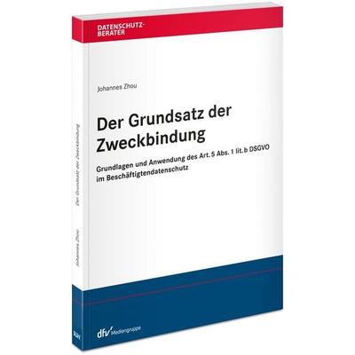 Der Grundsatz der Zweckbindung, Taschenbuch von Johannes Zhou, Fachmedien Recht und Wirtschaft in Deutscher Fachverlag GmbH, 978-3-8005-1993-4