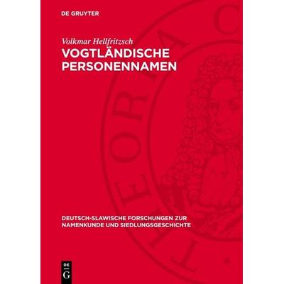 Vogtländische Personennamen, Gebundene Ausgabe von Volkmar Hellfritzsch, De Gruyter, 978-3-11-277352-9