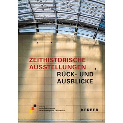 Zeithistorische Ausstellungen, Gebundene Ausgabe von Iris Benner,Harald Biermann,Tina Langner,Thorsten Smidt,Kornelia Lobmeier, Kerber Verlag,