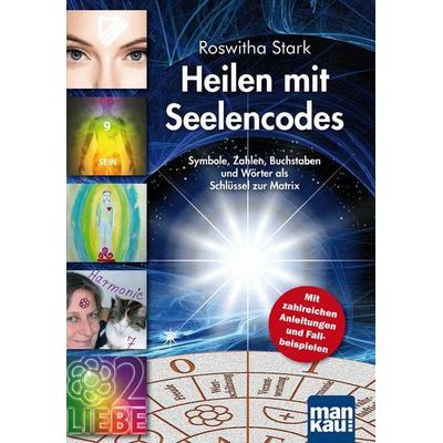 Heilen mit Seelencodes. Symbole, Zahlen, Buchstaben und Wörter als Schlüssel zur Matrix, Taschenbuch von Roswitha Stark, Mankau Verlag