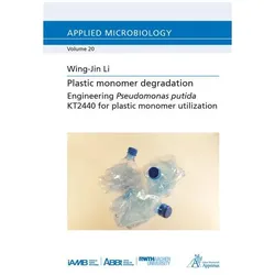 Plastic monomer degradation - Engineering Pseudomonas putida KT2440 for plastic monomer utilization, Fachbücher von Wing-Jin Li