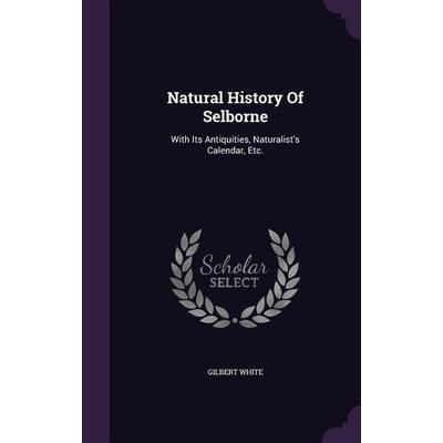 Natural History Of Selborne: With Its Antiquities, Naturalist's Calendar, Etc., Gebundene Ausgabe von Gilbert White, Touchladybirdlucky Studios,