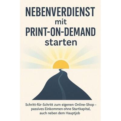 Nebenverdienst mit Print-on-Demand starten, Taschenbuch von Martina Schreiber, Independently Published