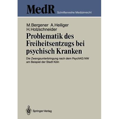Problematik des Freiheitsentzugs bei psychisch Kranken, Taschenbuch von Manfred Bergener,Alfred Heiliger,Herbert Holzschneider, Springer Berlin,