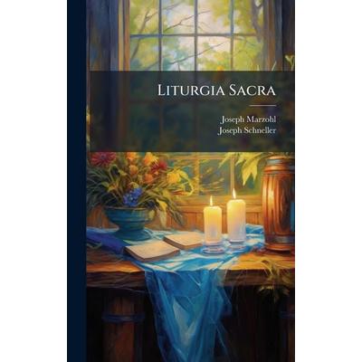 Liturgia Sacra, Gebundene Ausgabe von Joseph Marzohl,Joseph Schneller, Legare Street Press, 978-1-02-455302-4
