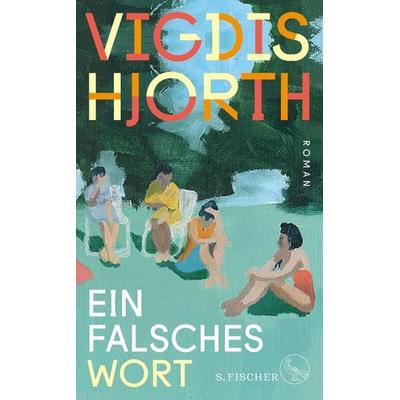 Ein falsches Wort, Gebundene Ausgabe von Vigdis Hjorth, S. Fischer Verlag, 978-3-10-397513-0