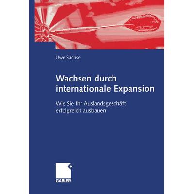 Wachsen durch internationale Expansion, Taschenbuch von Uwe Sachse, Betriebswirtschaftlicher Verlag Gabler, 978-3-409-11997-9