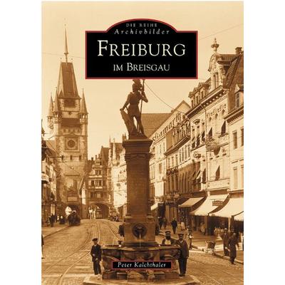 Freiburg im Breisgau, Taschenbuch von Peter Kalchthaler, Sutton, 978-3-89702-502-8