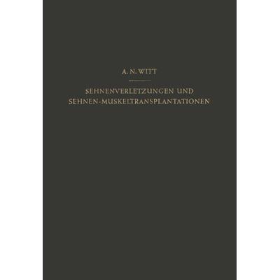 Sehnenverletzungen und Sehnen-Muskeltransplantationen, Taschenbuch von A.N. Witt, Bergmann, J F, 978-3-642-93731-6