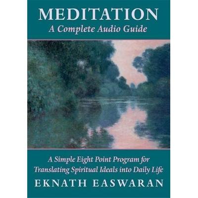 Meditation: A Complete Audio Guide: A Simple Eight Point Program for Translating Spiritual Ideals Into Daily Life - Eknath Easwaran, CD, 9781586386368