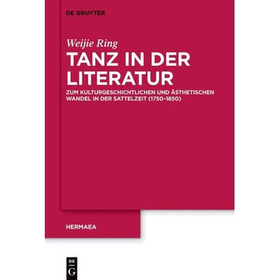Tanz in der Literatur, Gebundene Ausgabe von Weijie Ring, De Gruyter, 978-3-11-075965-5