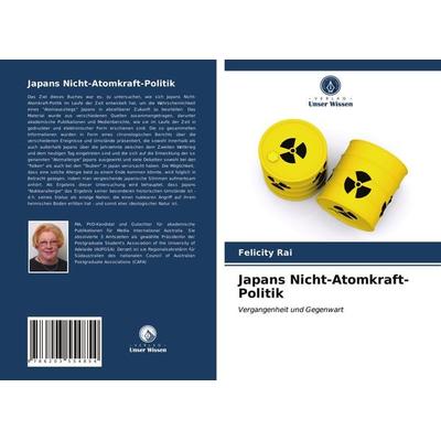 Japans Nicht-Atomkraft-Politik, Taschenbuch von Felicity Rai, Verlag Unser Wissen, 978-620-3-55485-4