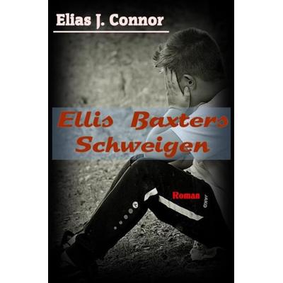 Ellis Baxter / Ellis Baxters Schweigen, Taschenbuch von Elias J. Connor, Epubli, 978-3-7467-7048-2