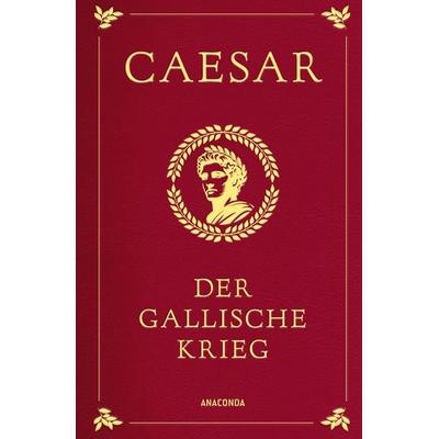Der gallische Krieg, Gebundene Ausgabe von Caesar, Anaconda, 978-3-7306-0076-4