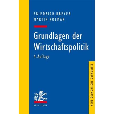 Grundlagen der Wirtschaftspolitik, Taschenbuch von Friedrich Breyer,Martin Kolmar, Mohr Siebeck, 978-3-16-153205-4