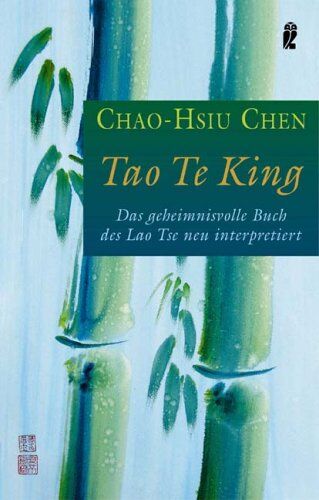 Chao-Hsiu Chen - Tao Te King: Das geheimnisvolle Buch des Lao Tse neu übersetzt und interpretiert: Das geheimnisvolle Buch des Lao Tse neu interpretiert - Preis vom 15.10.2026 23:06:25 h