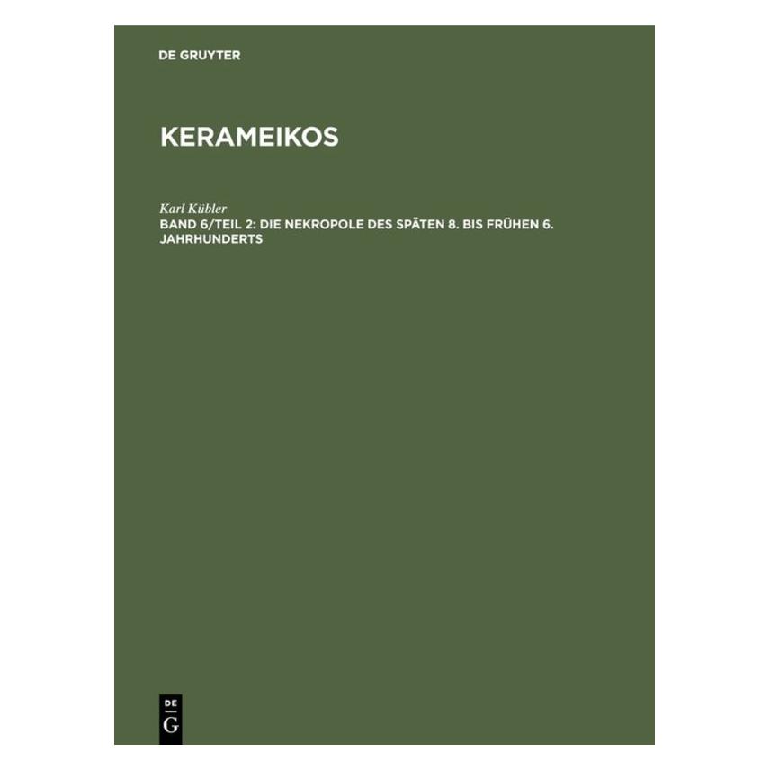 De Gruyter Die Nekropole des späten 8. bis frühen 6. Jahrhunderts (Deutsch, Hardcover, Karl Kübler) (7937520)