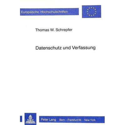 Datenschutz und Verfassung, Taschenbuch von Thomas Schrepfer, Peter Lang AG, Internationaler Verlag der Wissenschaften, 978-3-261-04025-1