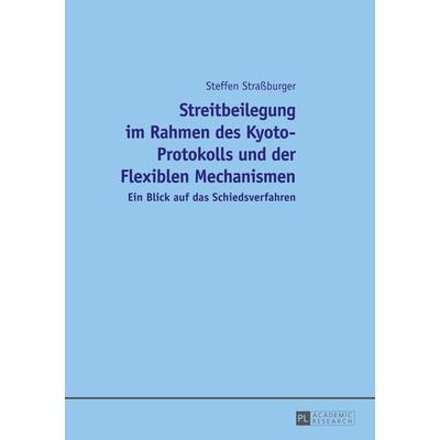 Streitbeilegung im Rahmen des Kyoto-Protokolls und der Flexiblen Mechanismen, Gebundene Ausgabe von Steffen Strassburger, Peter Lang GmbH,