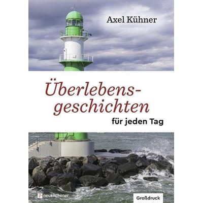 Überlebensgeschichten für jeden Tag, Gebundene Ausgabe von Axel Kühner, Neukirchener Verlagsgesellschaft, 978-3-7615-6732-6