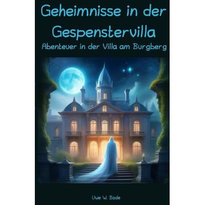 Geheimnisse in der Gespenstervilla, Taschenbuch von Uwe W. Bode, Epubli, 978-3-7584-1892-1
