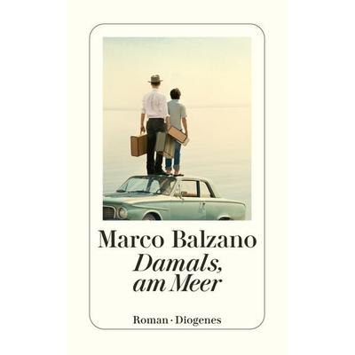 Damals, am Meer, Taschenbuch von Marco Balzano, Diogenes Verlag AG