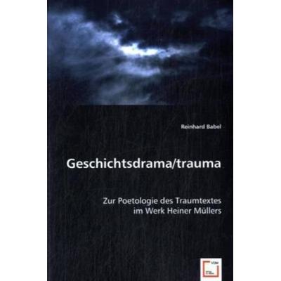 Babel, R: Geschichtsdrama/trauma, Taschenbuch von Reinhard Babel, VDM, 978-3-639-03570-4