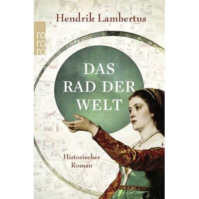 Das Rad der Welt, Taschenbuch von Hendrik Lambertus, Rowohlt Taschenbuch