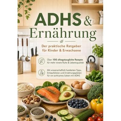 ADHS & Ernährung: Der praktische Ratgeber für Kinder & Erwachsene, Taschenbuch von Elina Grünhain, Bookmundo, 978-94-038-1994-5