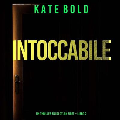 Intoccabile (Un Thriller FBI di Dylan First – Libro 2) - Kate Bold, Audio, 9798261432654