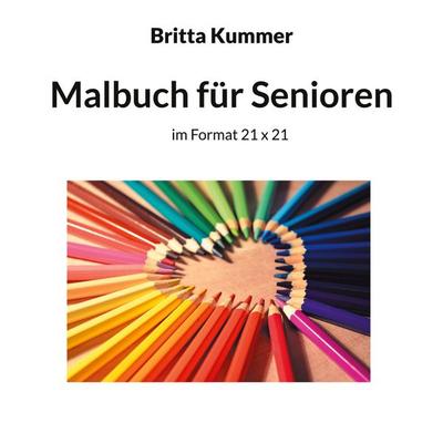 Malbuch für Senioren, Taschenbuch von Britta Kummer, BoD – Books on Demand, 978-3-7583-4270-7