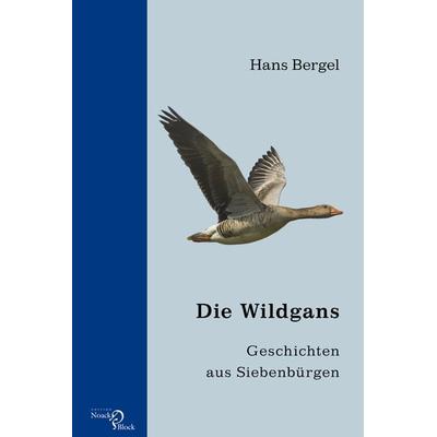 Die Wildgans, Gebundene Ausgabe von Hans Bergel, Edition Noack & Block, 978-3-86813-134-5