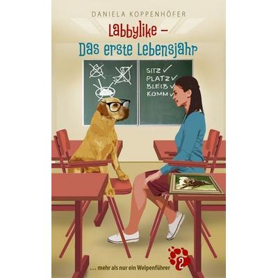 Labbylike - Das erste Lebensjahr, Taschenbuch von Daniela Koppenhöfer, BoD – Books on Demand, 978-3-8370-7831-2
