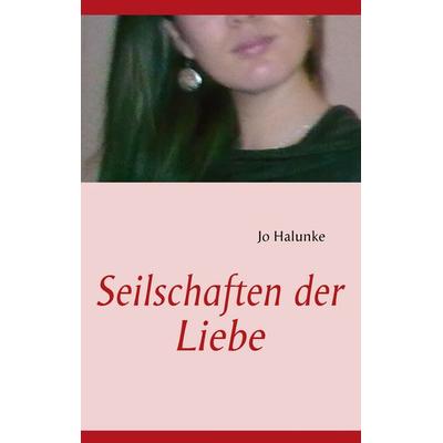 Seilschaften der Liebe, Taschenbuch von Jo Halunke, BoD – Books on Demand, 978-3-8391-4378-0