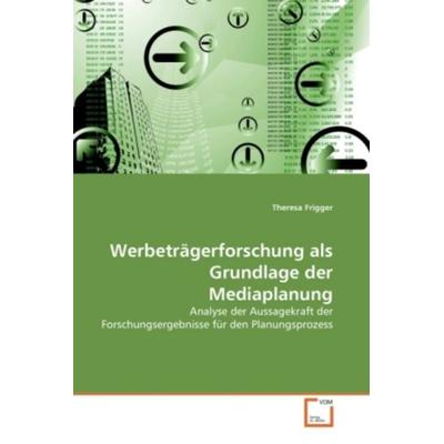 Frigger, T: Werbeträgerforschung als Grundlage der Mediaplan, Taschenbuch von Theresa Frigger, VDM, 978-3-639-32776-2