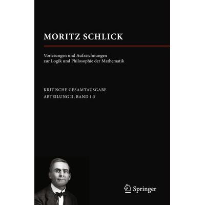 Moritz Schlick. Vorlesungen und Aufzeichnungen zur Logik und Philosophie der Mathematik, Taschenbuch von Moritz Schlick, Springer Fachmedien Wiesbaden