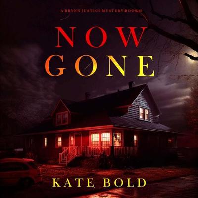 Now Gone (A Brynn Justice FBI Suspense Thriller—Book Two) - Kate Bold, Audio, 9798341594708