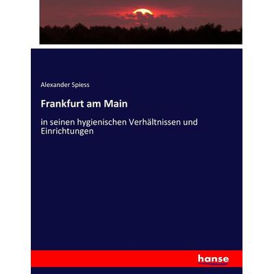 Frankfurt am Main, Taschenbuch von Alexander Spiess, Hansebooks, 978-3-7433-5649-8