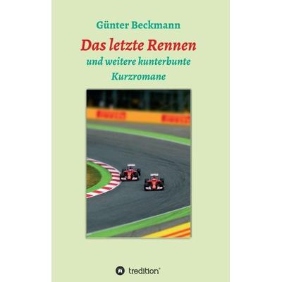 Das letzte Rennen, Taschenbuch von Günter Beckmann, Tredition, 978-3-7497-0838-3