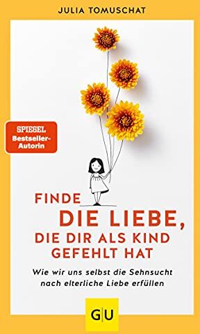 Julia Tomuschat - Finde die Liebe, die dir als Kind gefehlt hat: Wie wir uns selbst die Sehnsucht nach elterliche Liebe erfüllen (GU Mind & Soul Einzeltitel) - Preis vom 19.10.2026 19:33:35 h