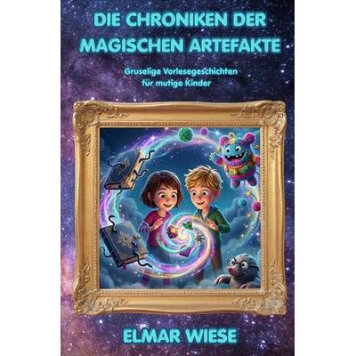Die Chroniken der magischen Artefakte, Taschenbuch von Elmar Wiese, Epubli, 978-3-565-54712-8