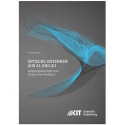 Optische Antennen aus Al und Au: Anregungskonzepte und Einfluss der Oxidation, Fachbücher von Patrick Schwab