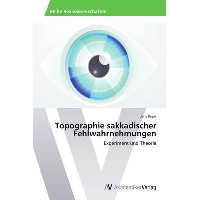 Topographie sakkadischer Fehlwahrnehmungen, Taschenbuch von Jens Beyer, AV Akademikerverlag, 978-3-639-78801-3